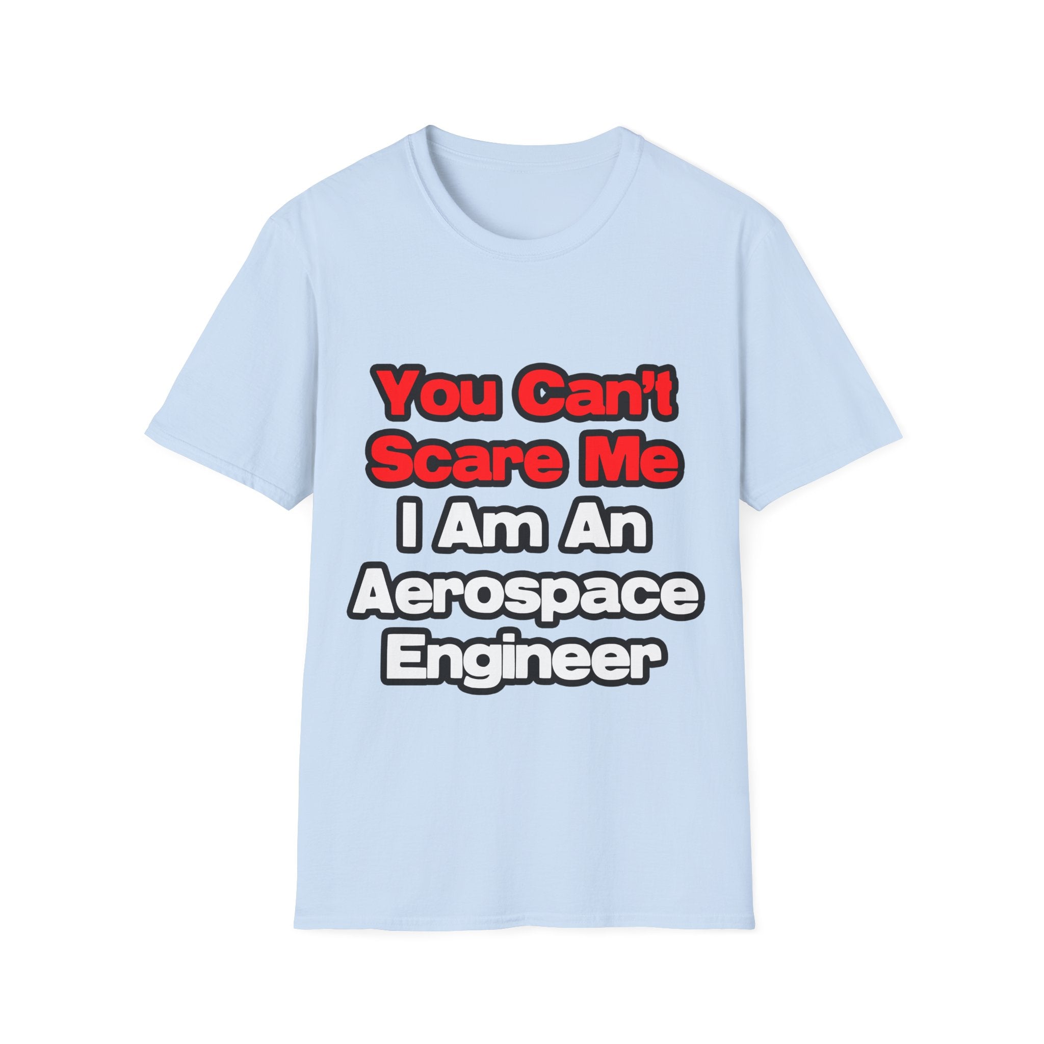 You Can't Scare Me...Aerospace Engineer - Unisex Softstyle T-Shirt