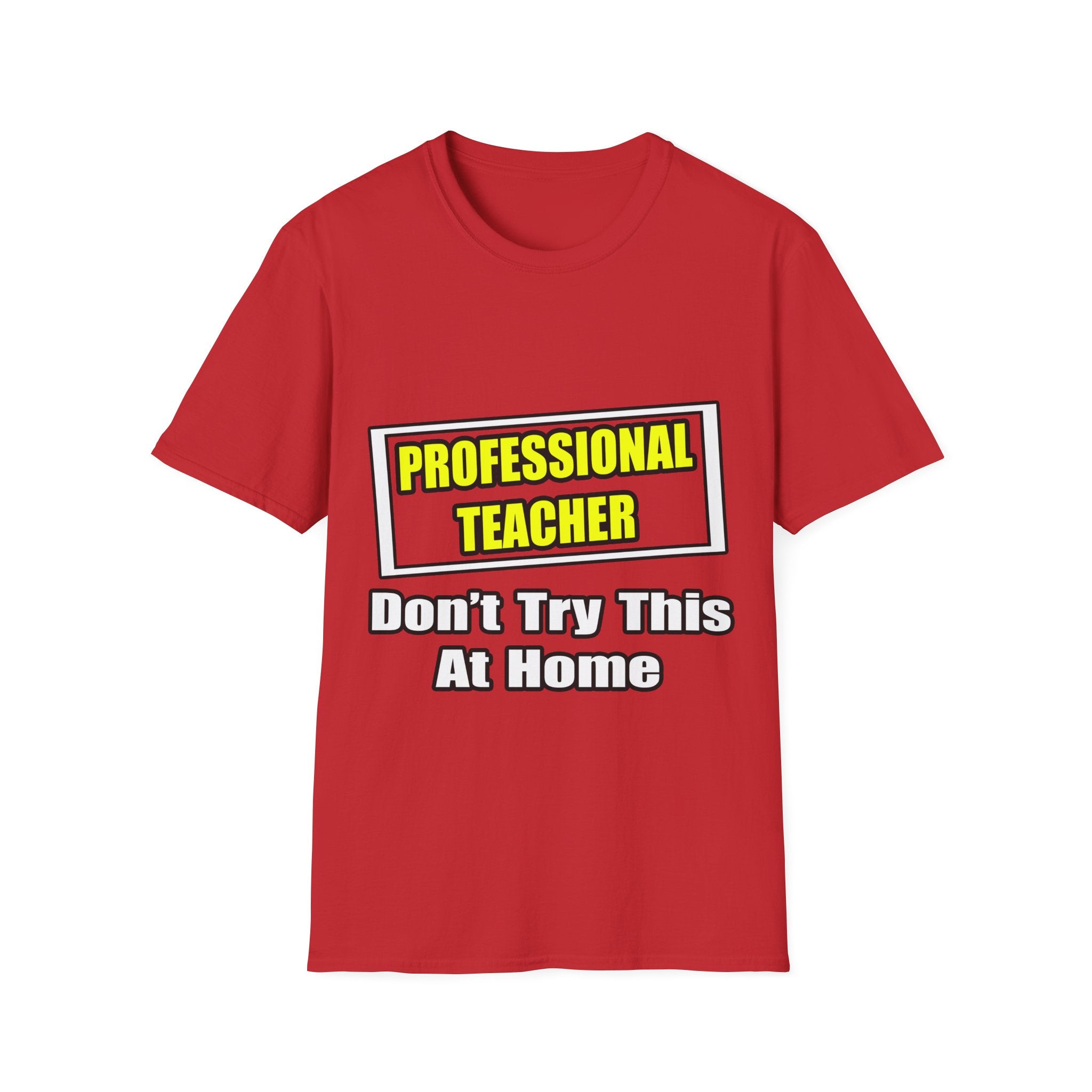Professional Teacher...Don't Try This At Home - Unisex Softstyle T-Shirt