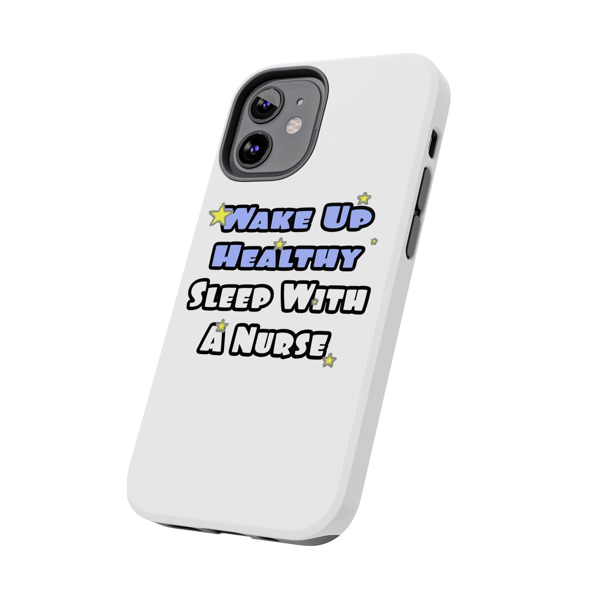 Wake Up Healthy...Sleep With a Nurse - Tough Phone Cases