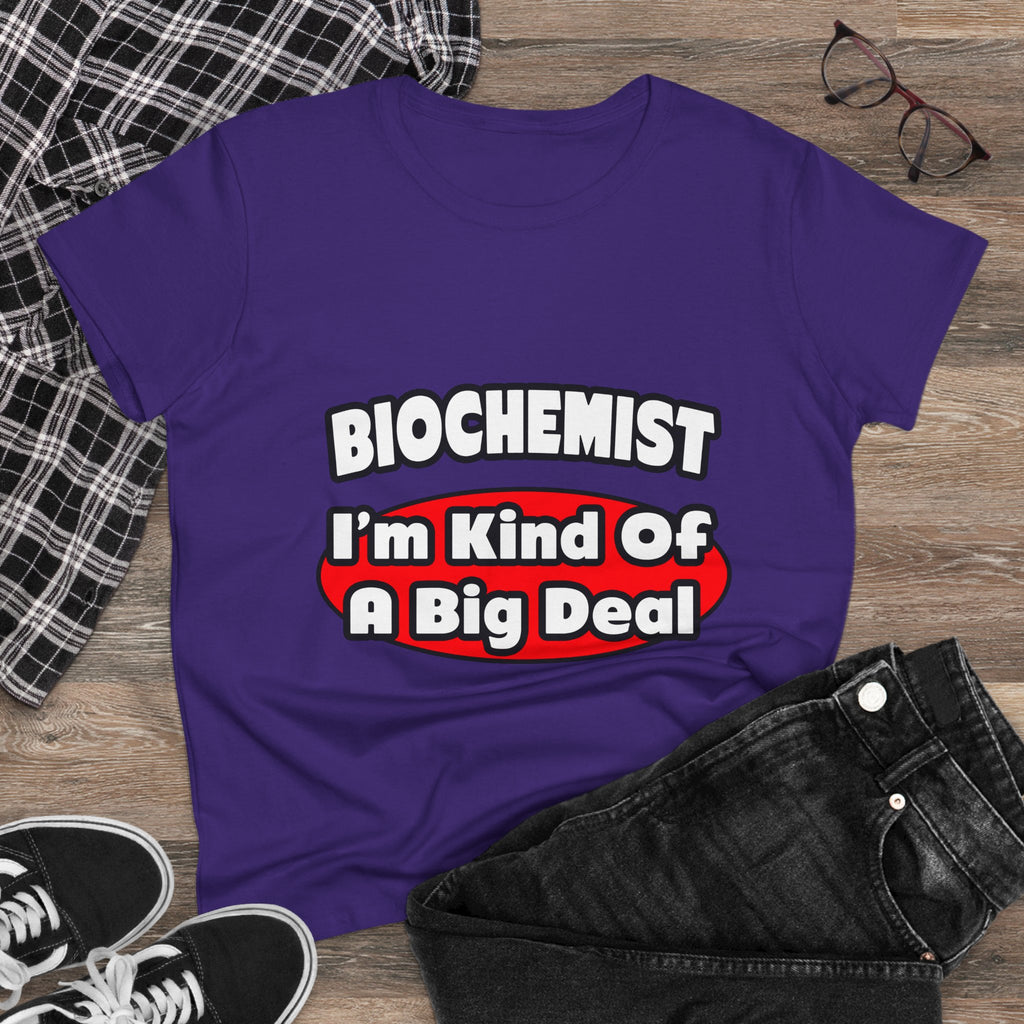 Biochemist...Big Deal - Women's Midweight Cotton Tee
