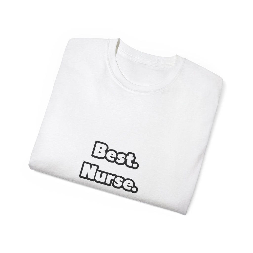 Best. Nurse. Ever - Unisex Ultra Cotton Tee