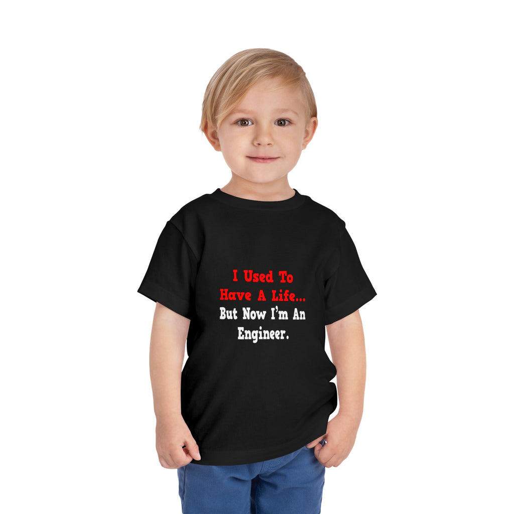 I Used to Have a Life...Engineer - Toddler Short Sleeve Tee