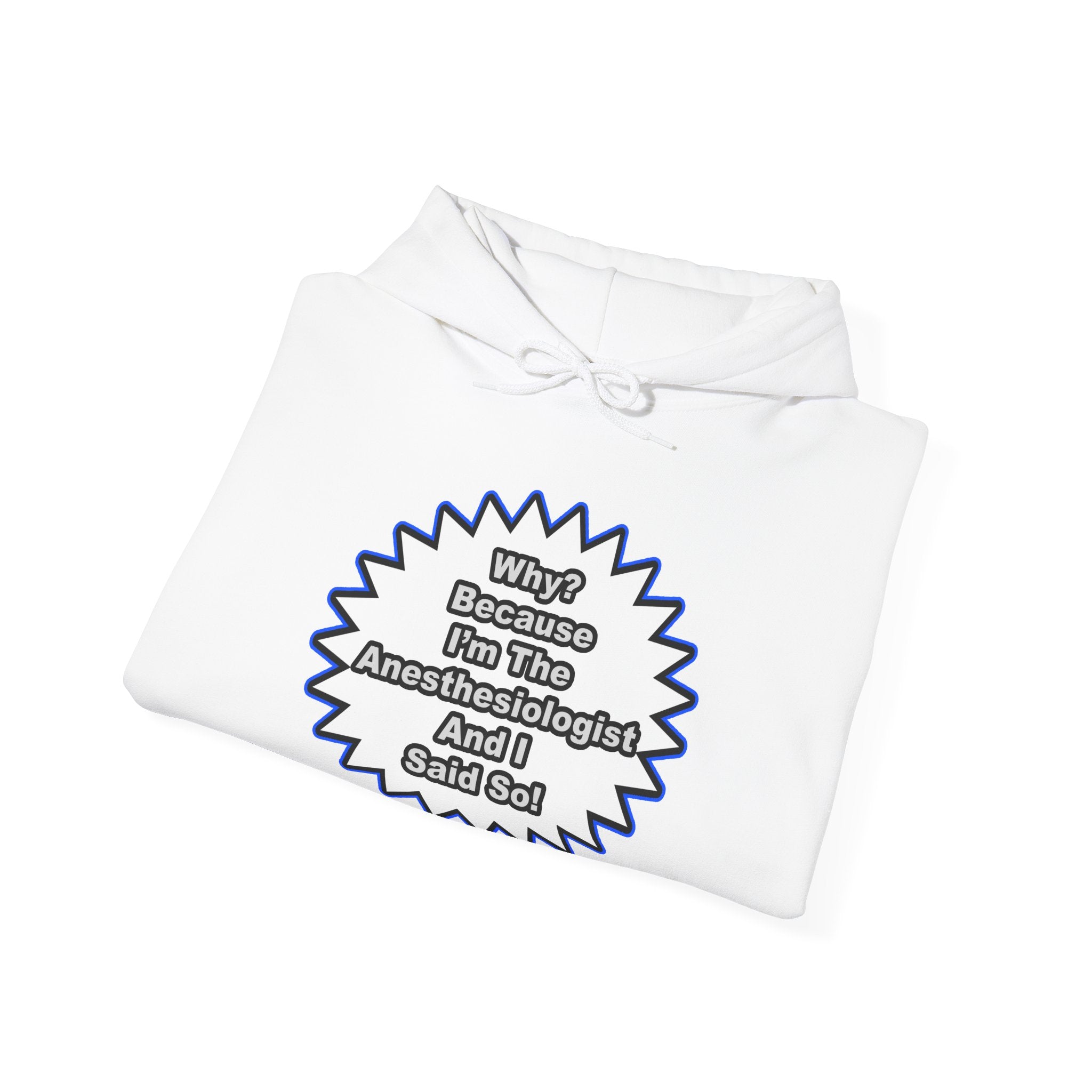 Anesthesiologist...Because I Said So - Unisex Heavy Blend™ Hooded Sweatshirt