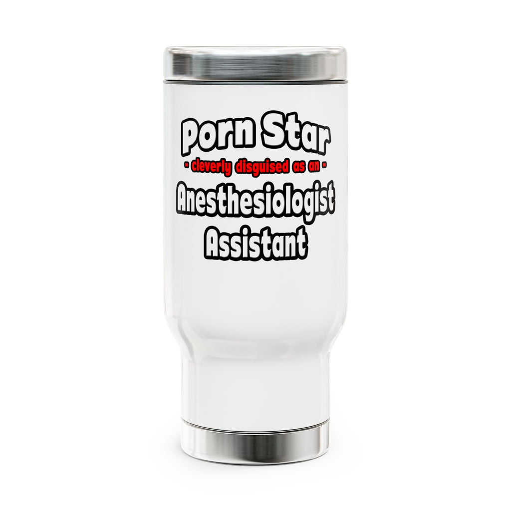 Porn Star .. Anesthesiologist Assistant - Stainless Steel Travel Mug with Handle, 14oz