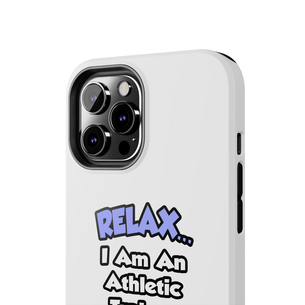 Relax ... I am an Athletic Trainer - Tough Phone Cases