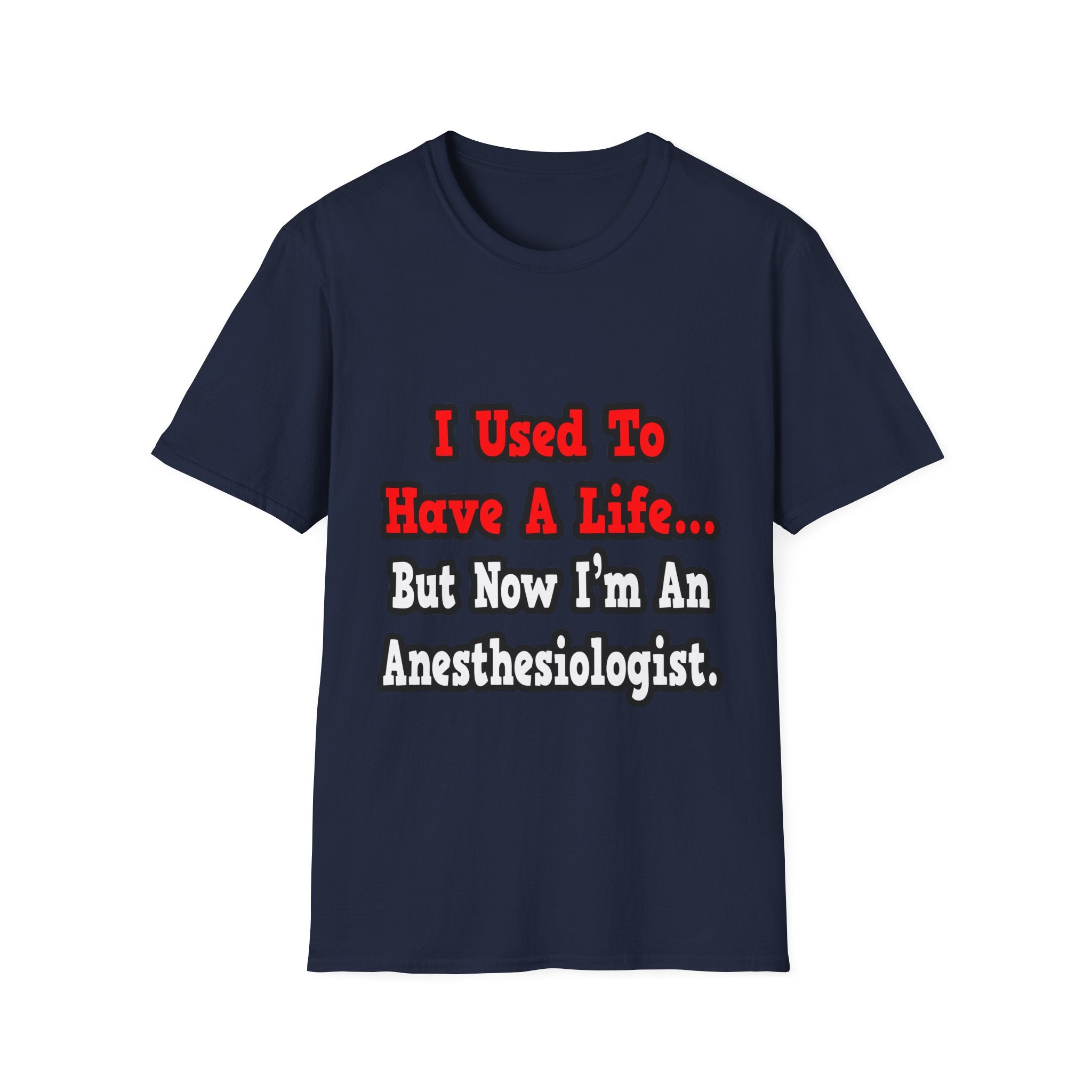 I Used to Have a Life...Anesthesiologist - Unisex Softstyle T-Shirt