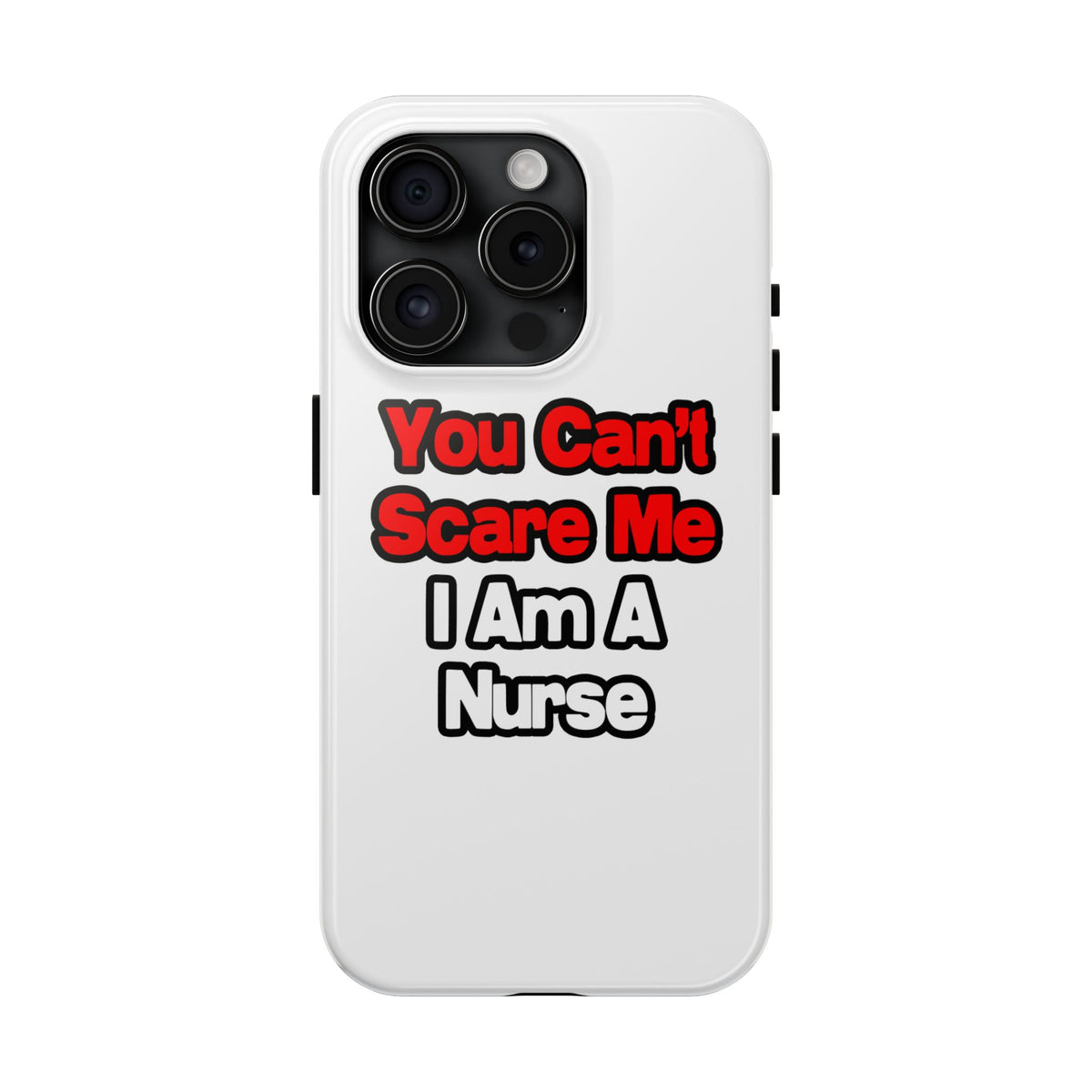 You Can't Scare Me...Nurse - Tough Phone Cases