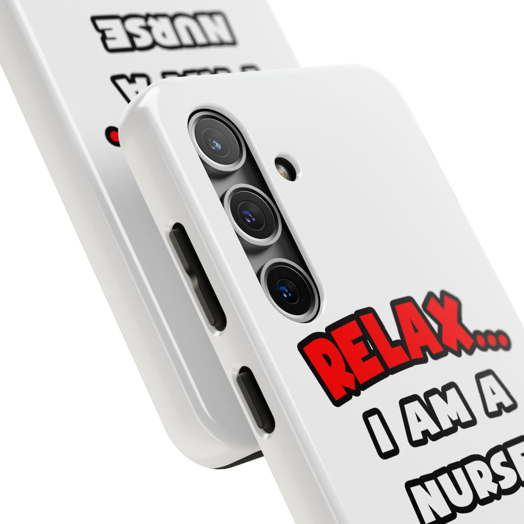 Relax ... I Am A Nurse - Tough Phone Cases