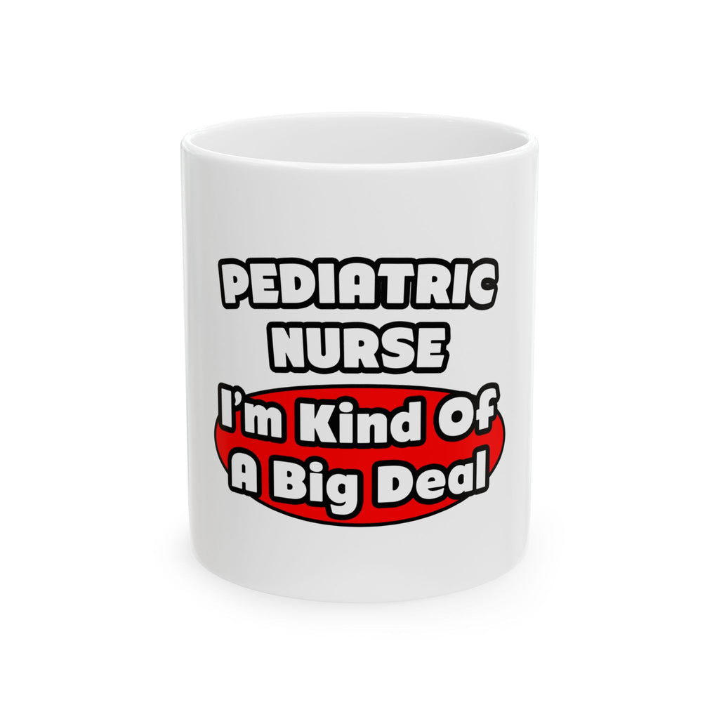 Pediatric Nurse...Big Deal - Ceramic Mug, (11oz, 15oz)