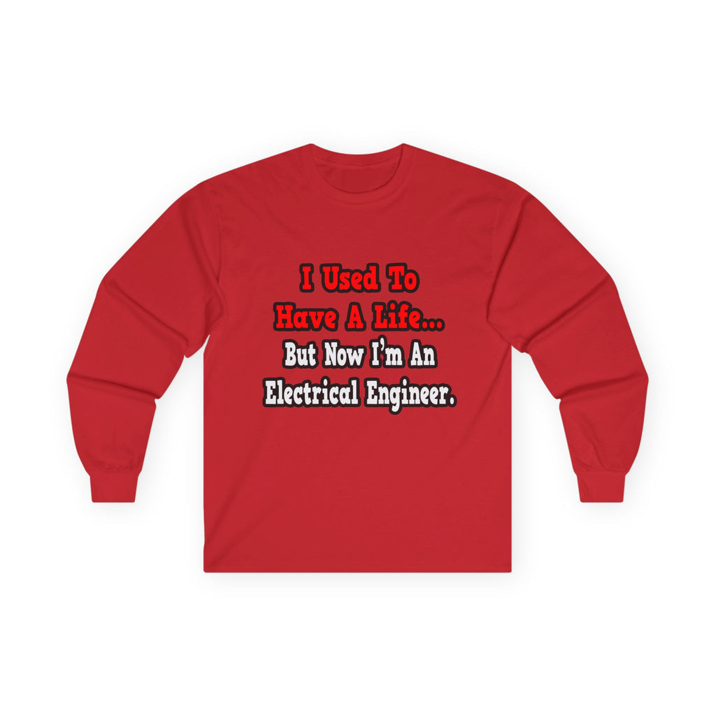 I Used to Have a Life...Electrical Engineer - Unisex Ultra Cotton Long Sleeve Tee