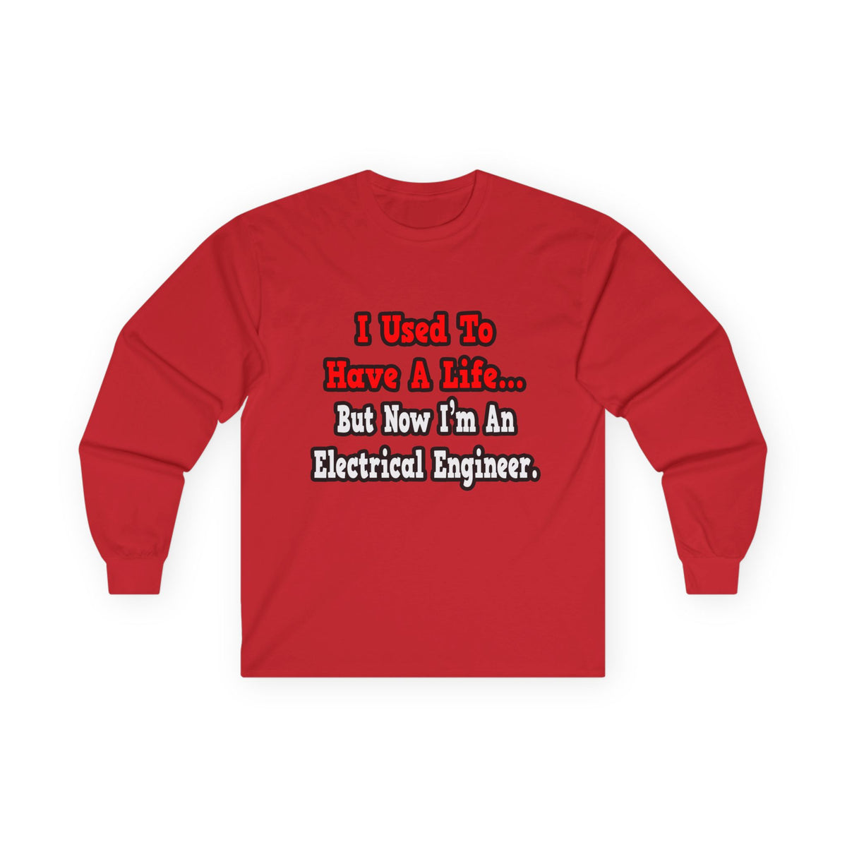 I Used to Have a Life...Electrical Engineer - Unisex Ultra Cotton Long Sleeve Tee