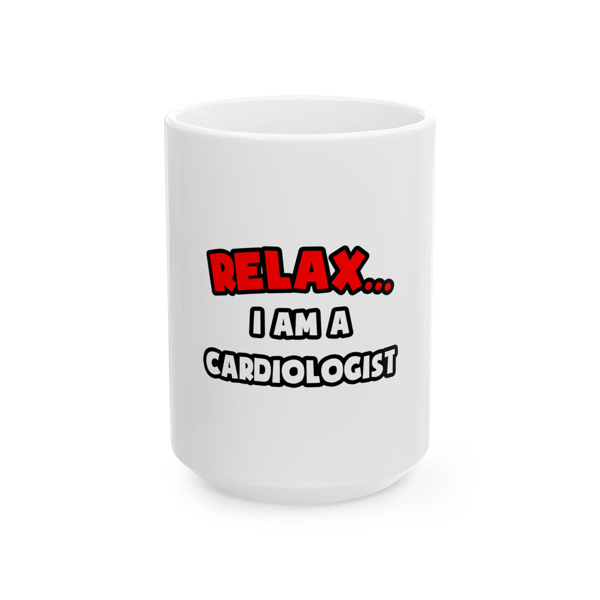 Relax ... I Am a Cardiologist - Ceramic Mug, (11oz, 15oz)