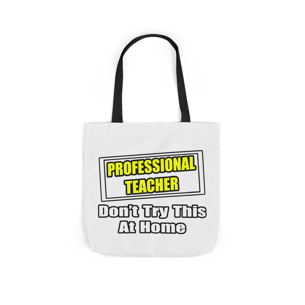 Professional Teacher...Don't Try This At Home - Canvas Tote Bag, 5-Color Straps