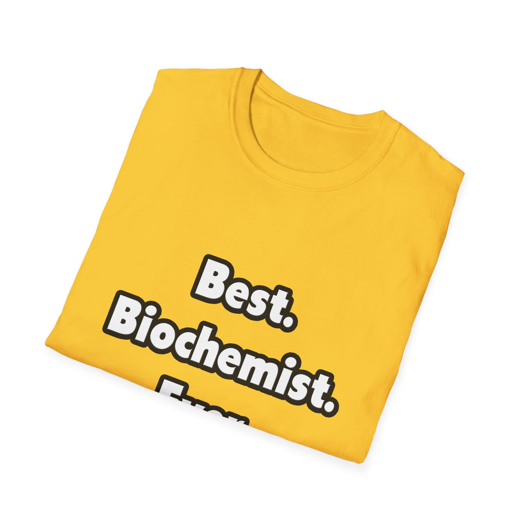 Best. Biochemist. Ever - Unisex Softstyle T-Shirt