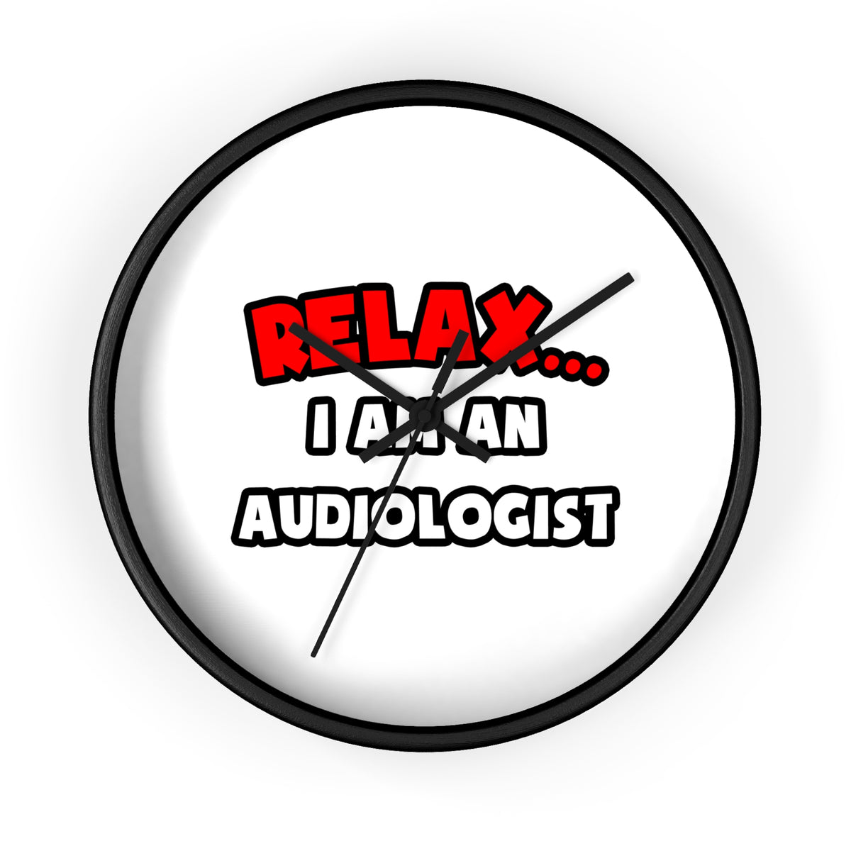 Relax ... I Am an Audiologist - Wall Clock