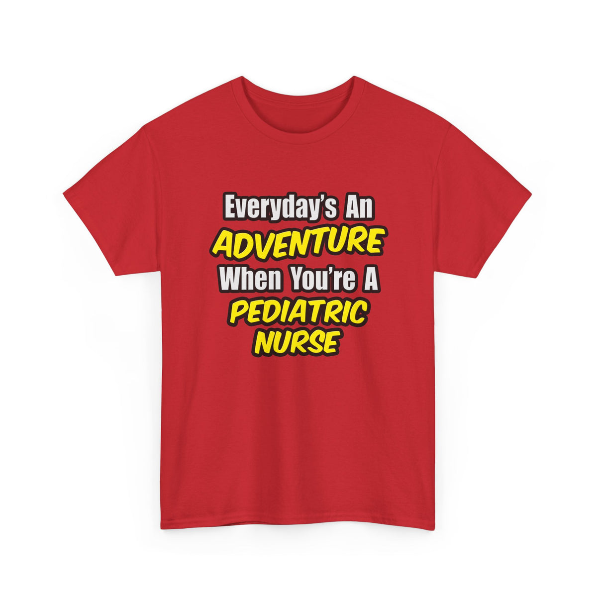 Everyday's An Adventure...Pediatric Nurse - Unisex Heavy Cotton Tee