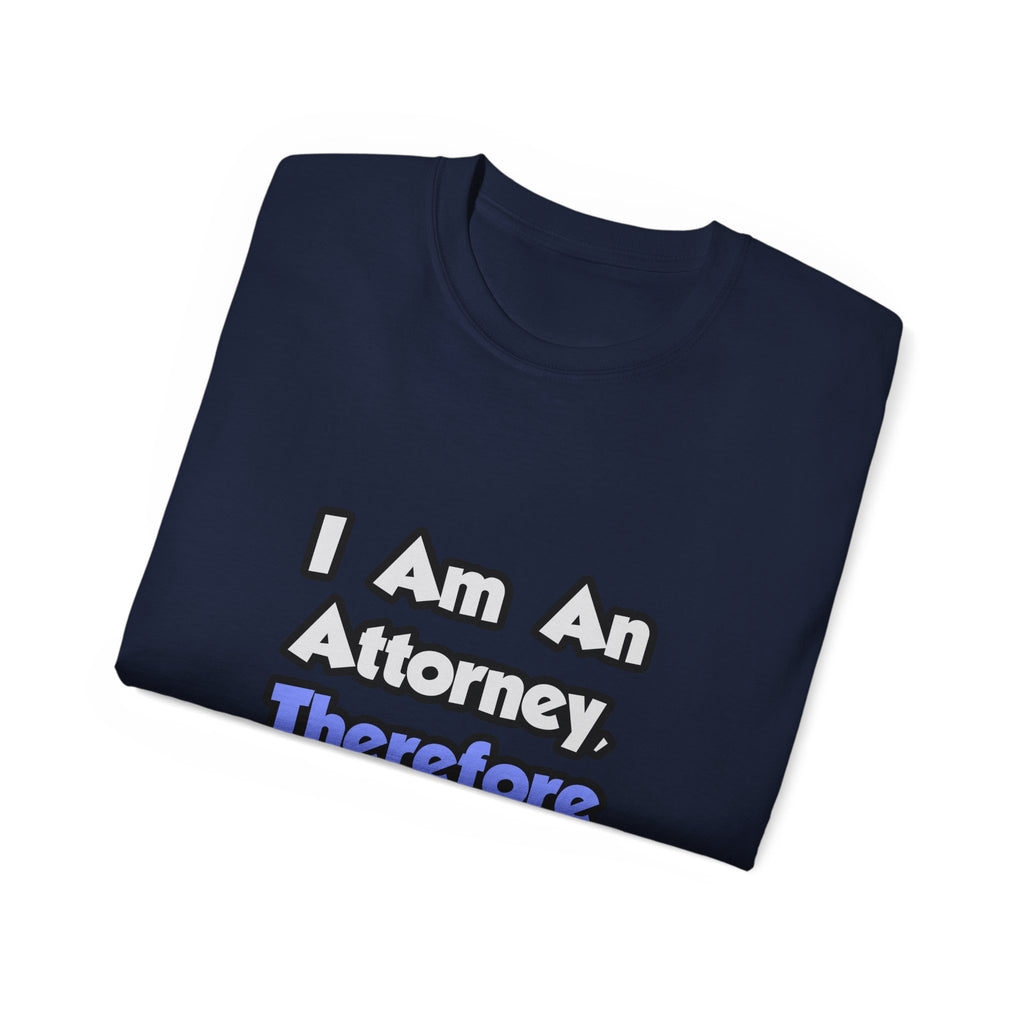 I Am An Attorney, Therefore I Drink - Unisex Ultra Cotton Tee