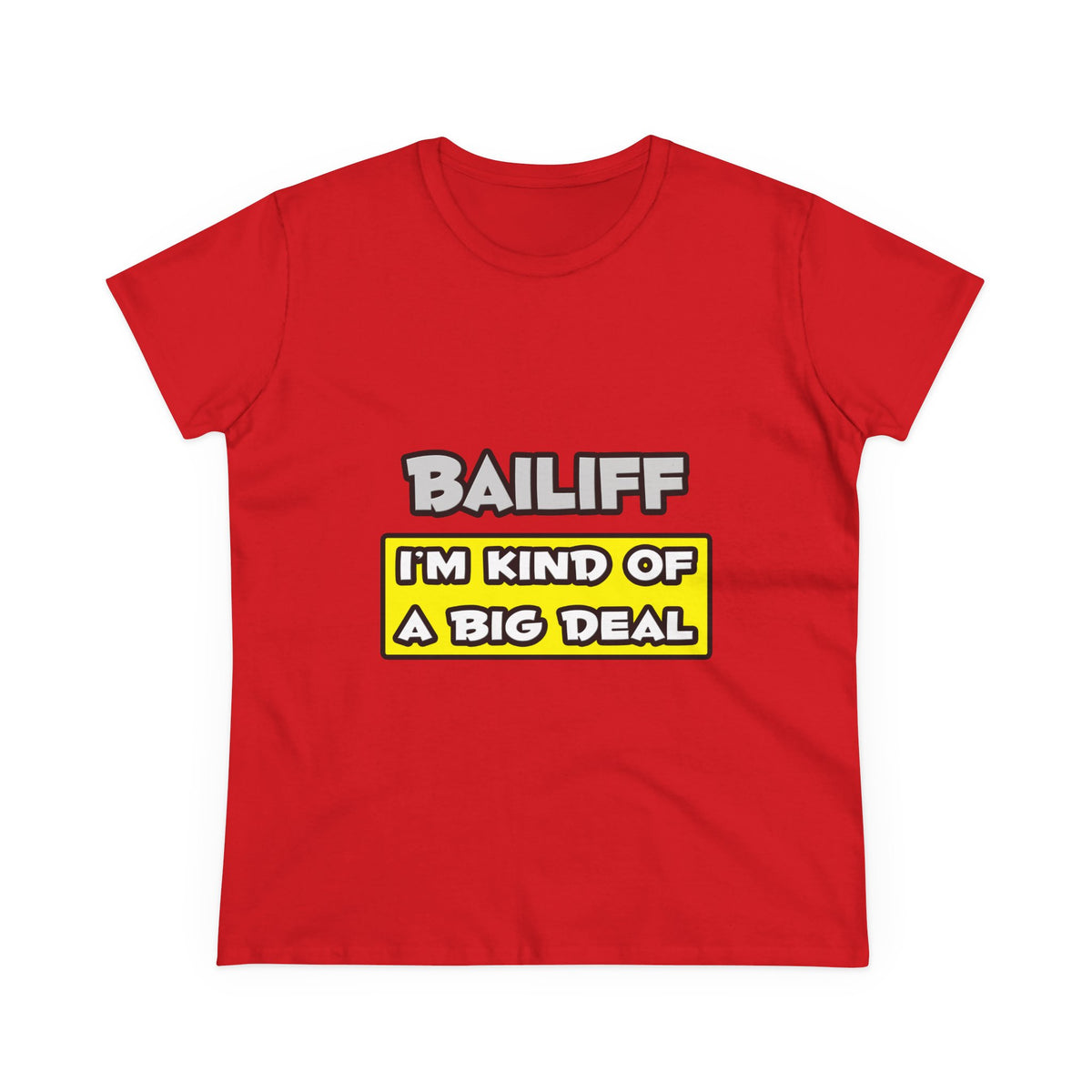 Bailiff .. I'm Kind of a Big Deal - Women's Midweight Cotton Tee