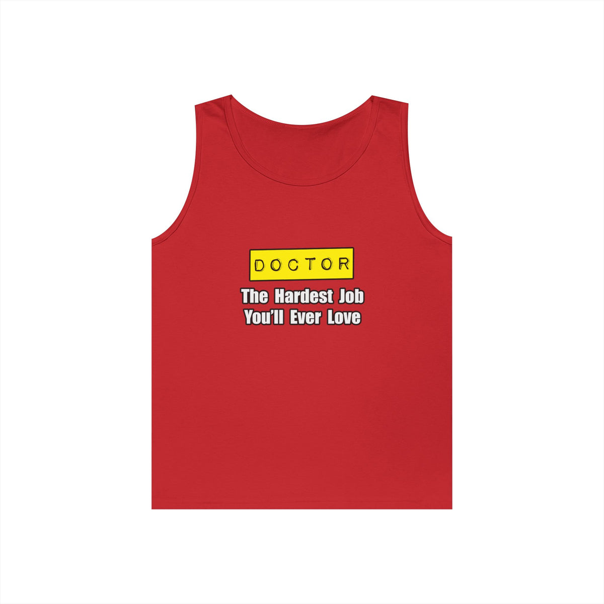 Doctor...Hardest Job You'll Ever Love - Unisex Heavy Cotton Tank Top