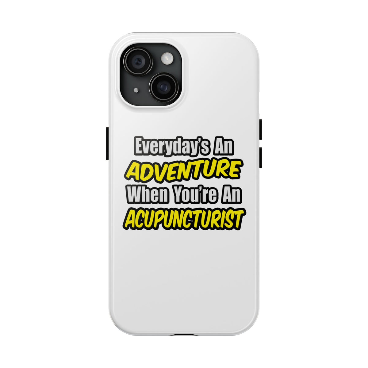 Everyday's An Adventure .. Acupuncturist - Tough Phone Cases