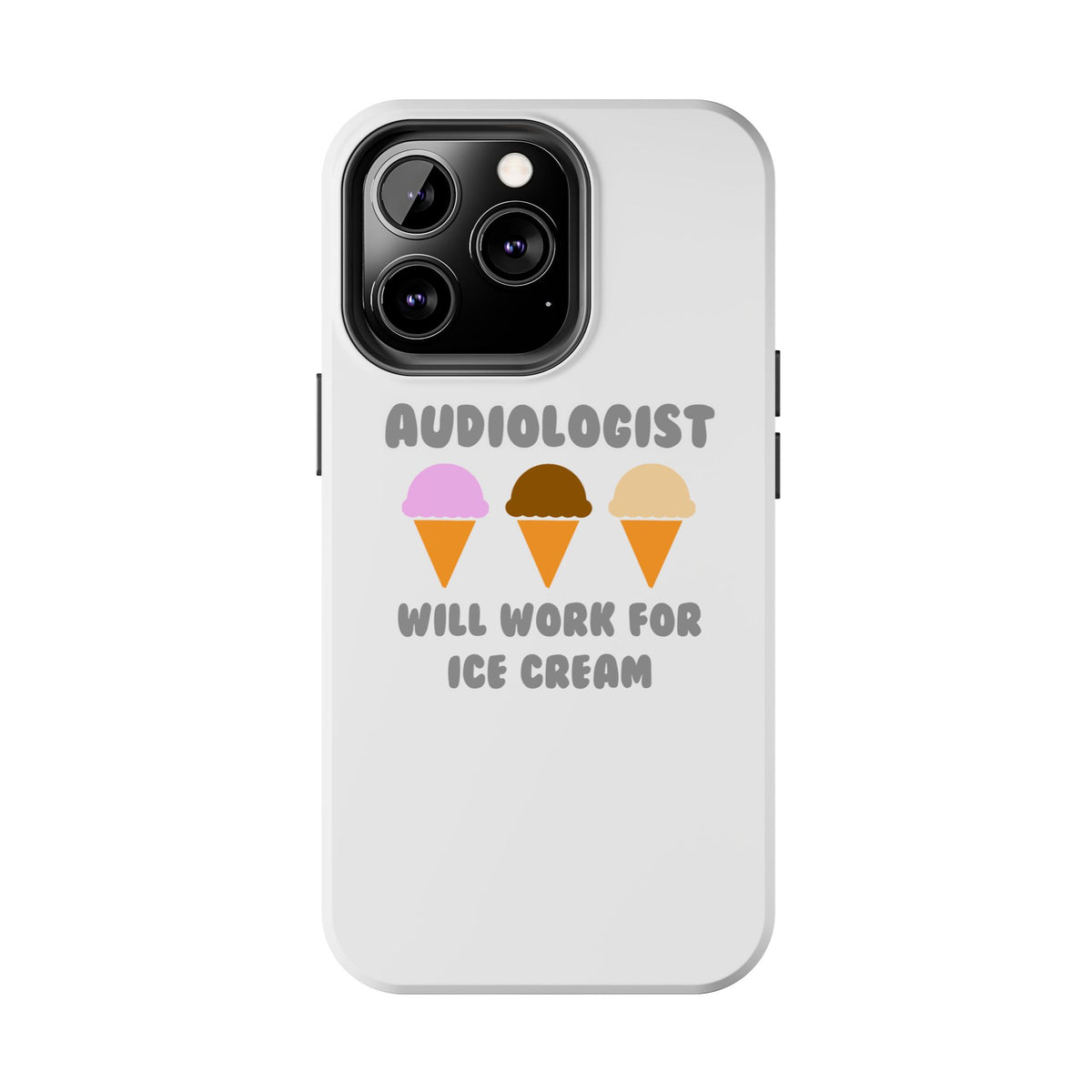 Audiologist ... Will Work For Ice Cream - Tough Phone Cases