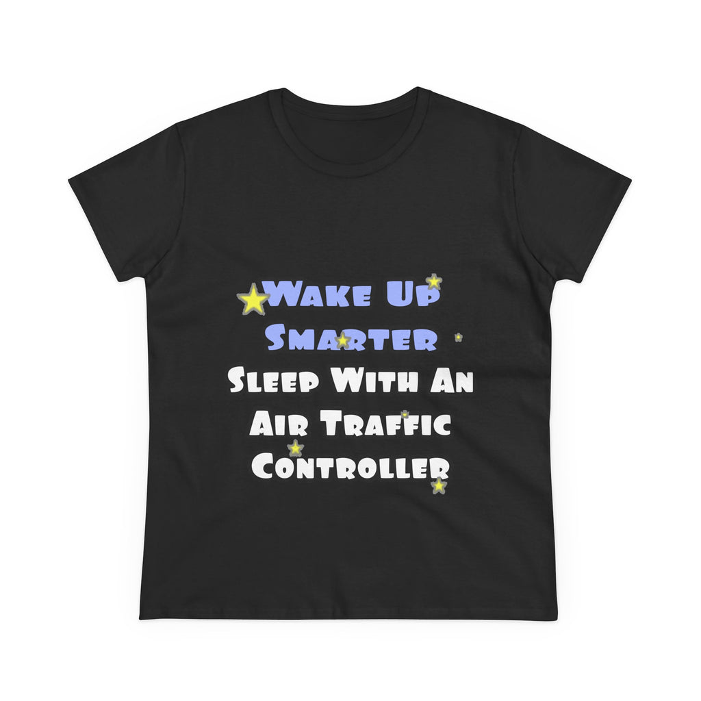 Wake Up Smarter...Sleep With an Air Traffic Controller - Women's Midweight Cotton Tee