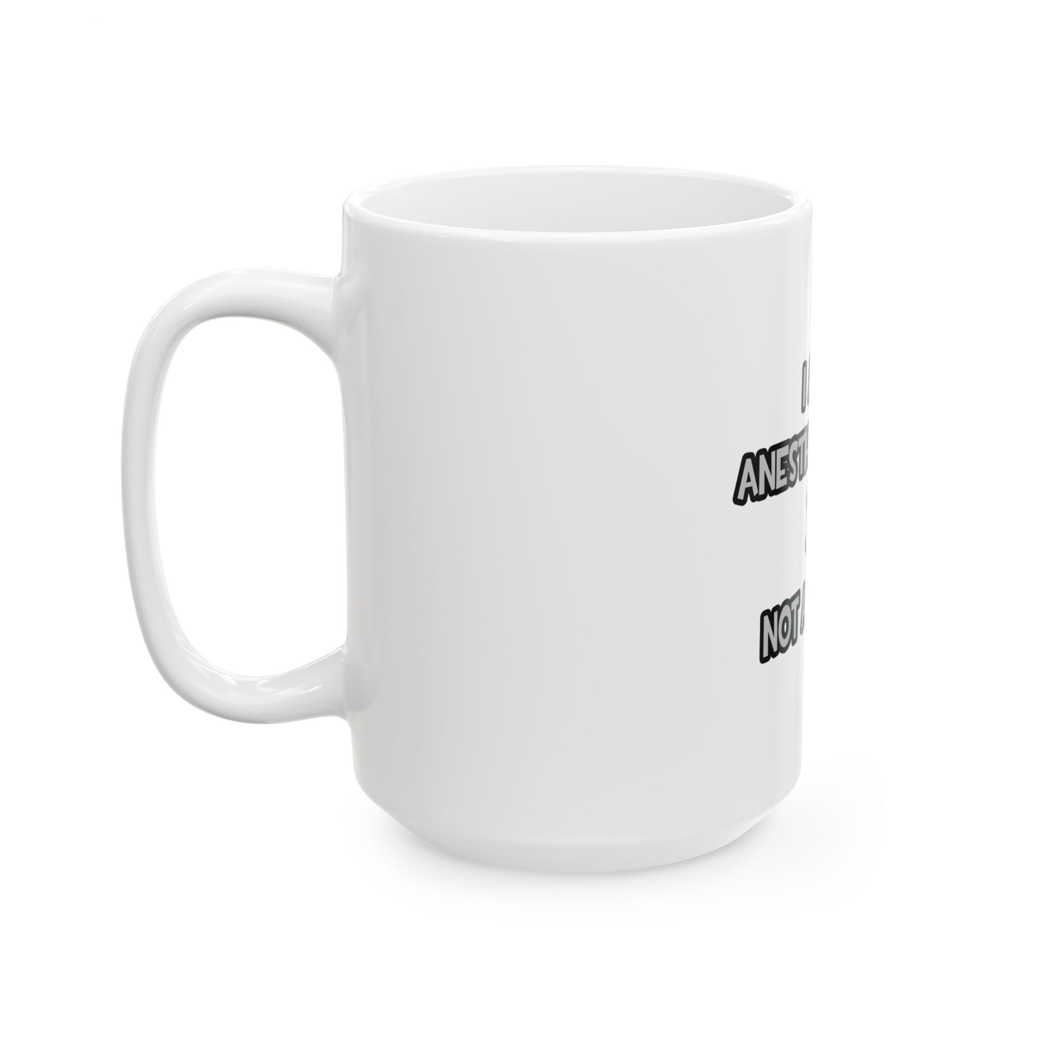 I Am An Anesthesiologist ... Not A Magician - Ceramic Mug, (11oz, 15oz)