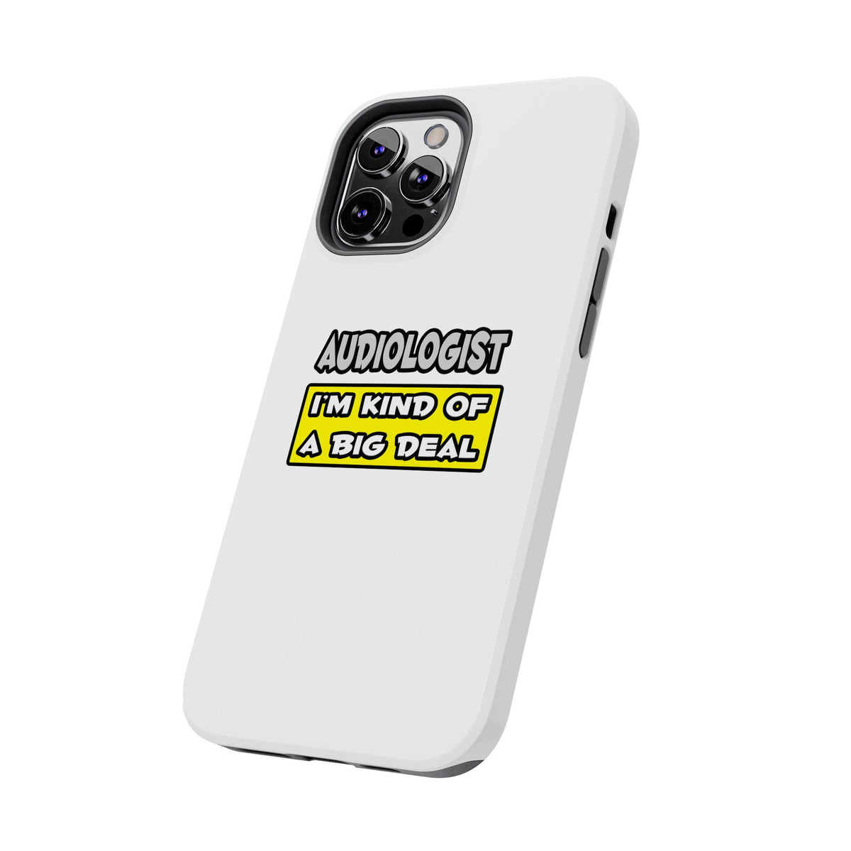 Audiologist .. I'm Kind of a Big Deal - Tough Phone Cases