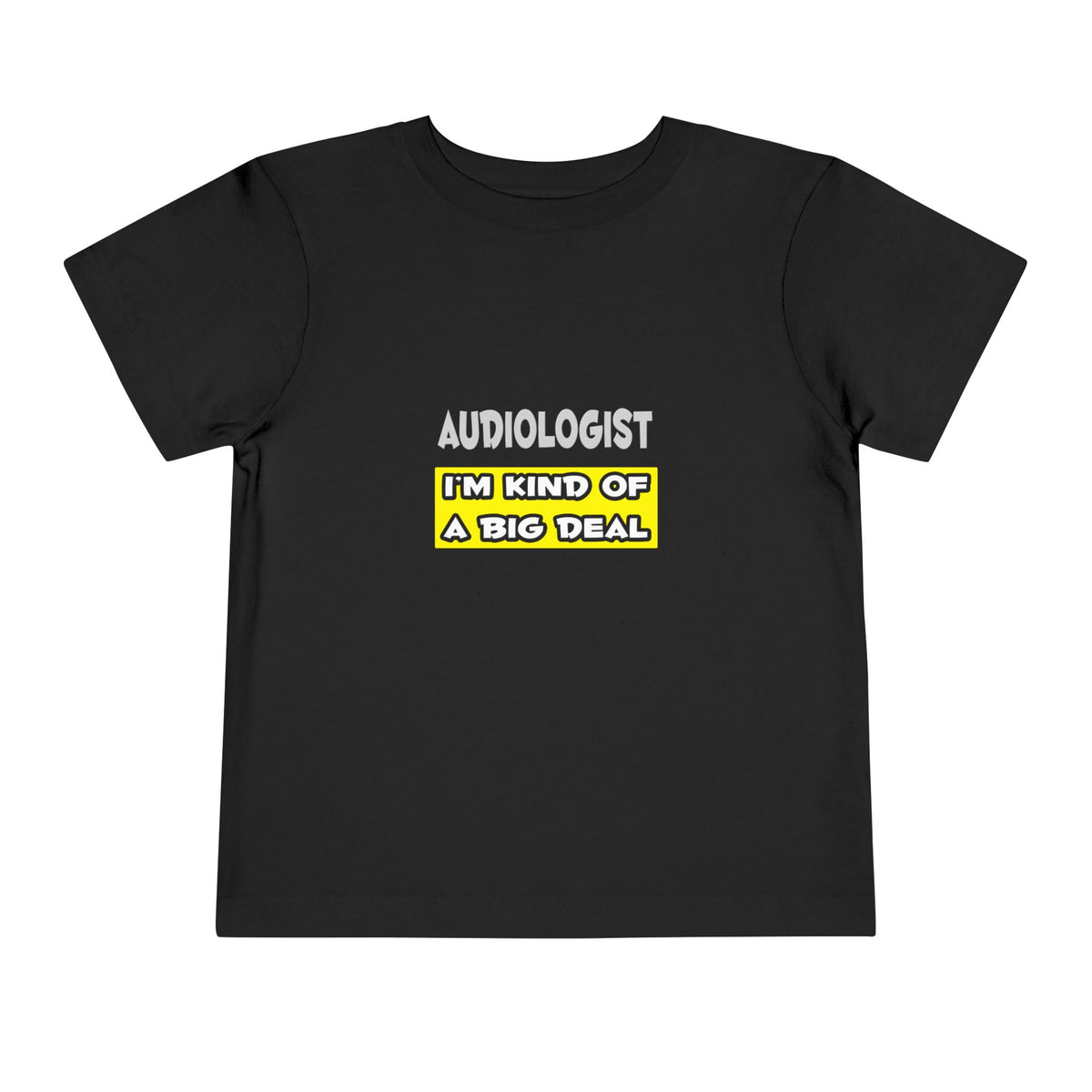 Audiologist .. I'm Kind of a Big Deal - Toddler Short Sleeve Tee