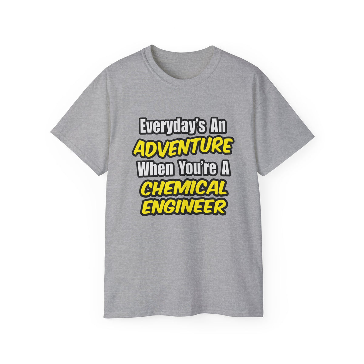 Everyday's An Adventure...Chemical Engineer - Unisex Ultra Cotton Tee