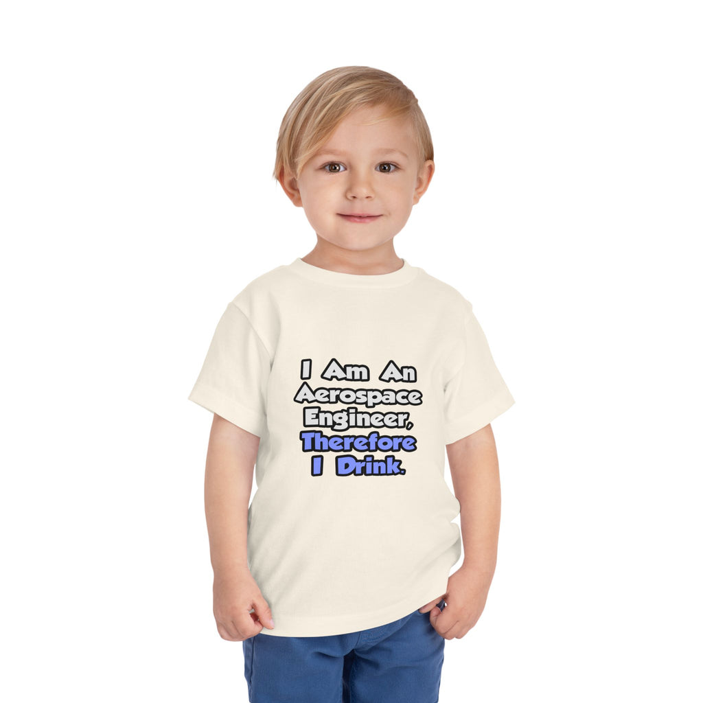 I Am An Aerospace Engineer, Therefore I Drink - Toddler Short Sleeve Tee