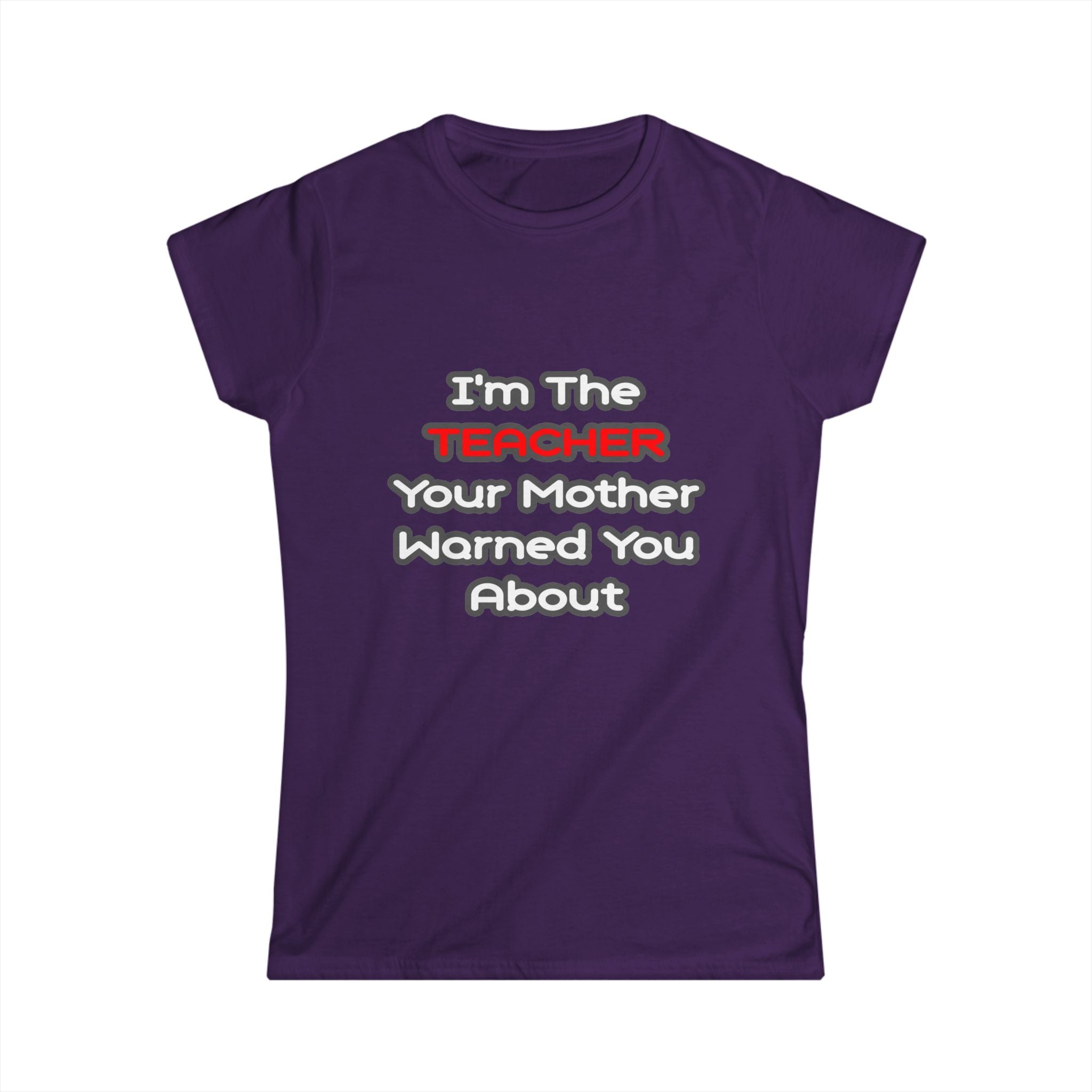 Teacher...Mother Warned You About - Women's Softstyle Tee