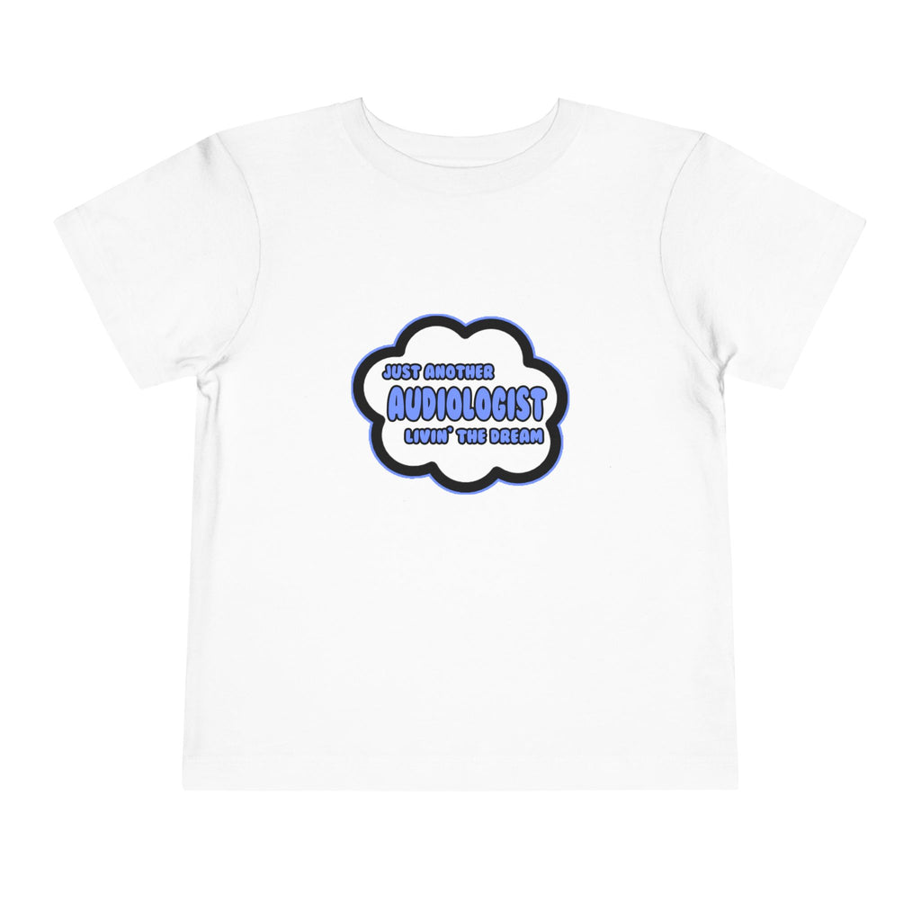 Audiologist .. Livin' The Dream - Toddler Short Sleeve Tee