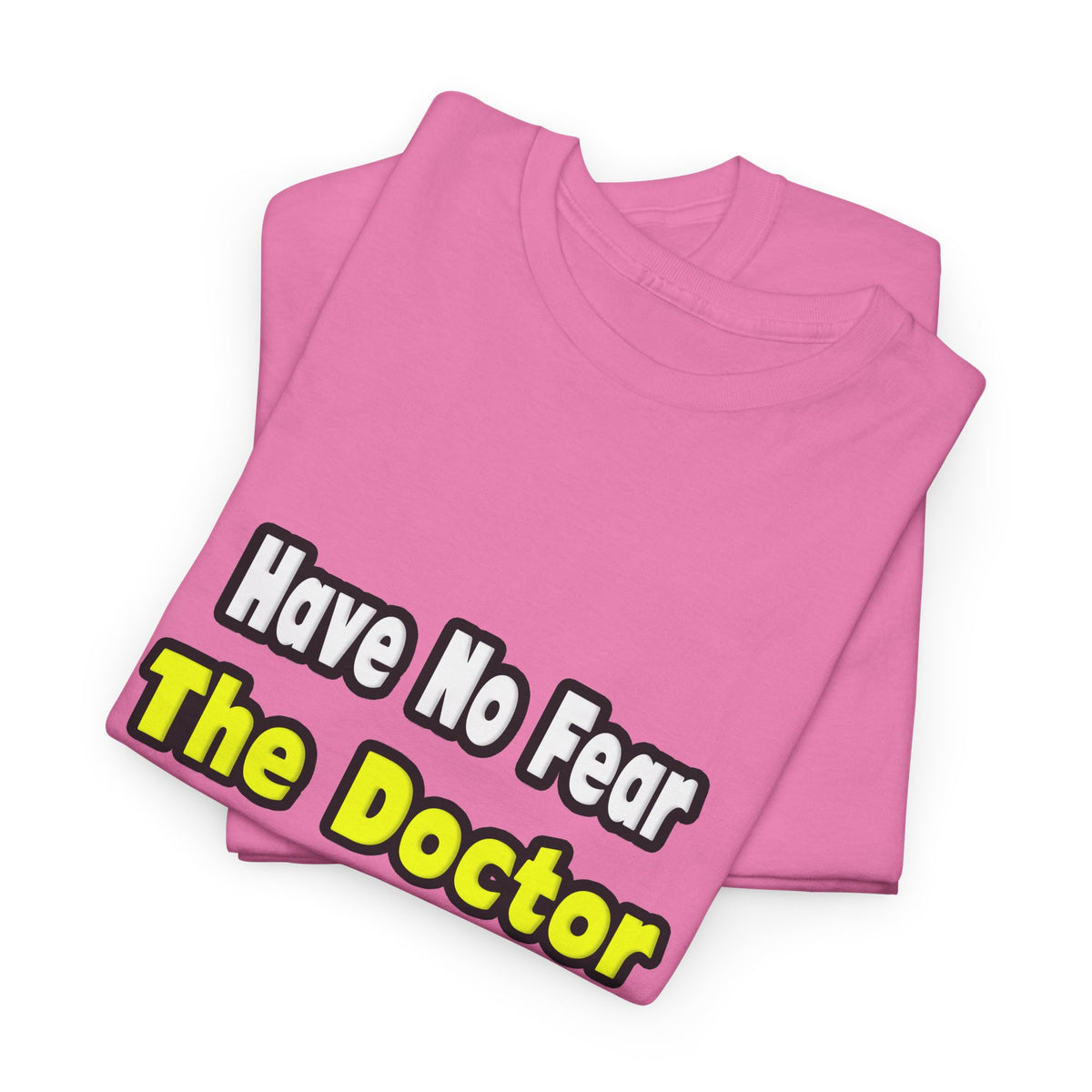 No Fear, The Doctor Is Here - Unisex Heavy Cotton Tee