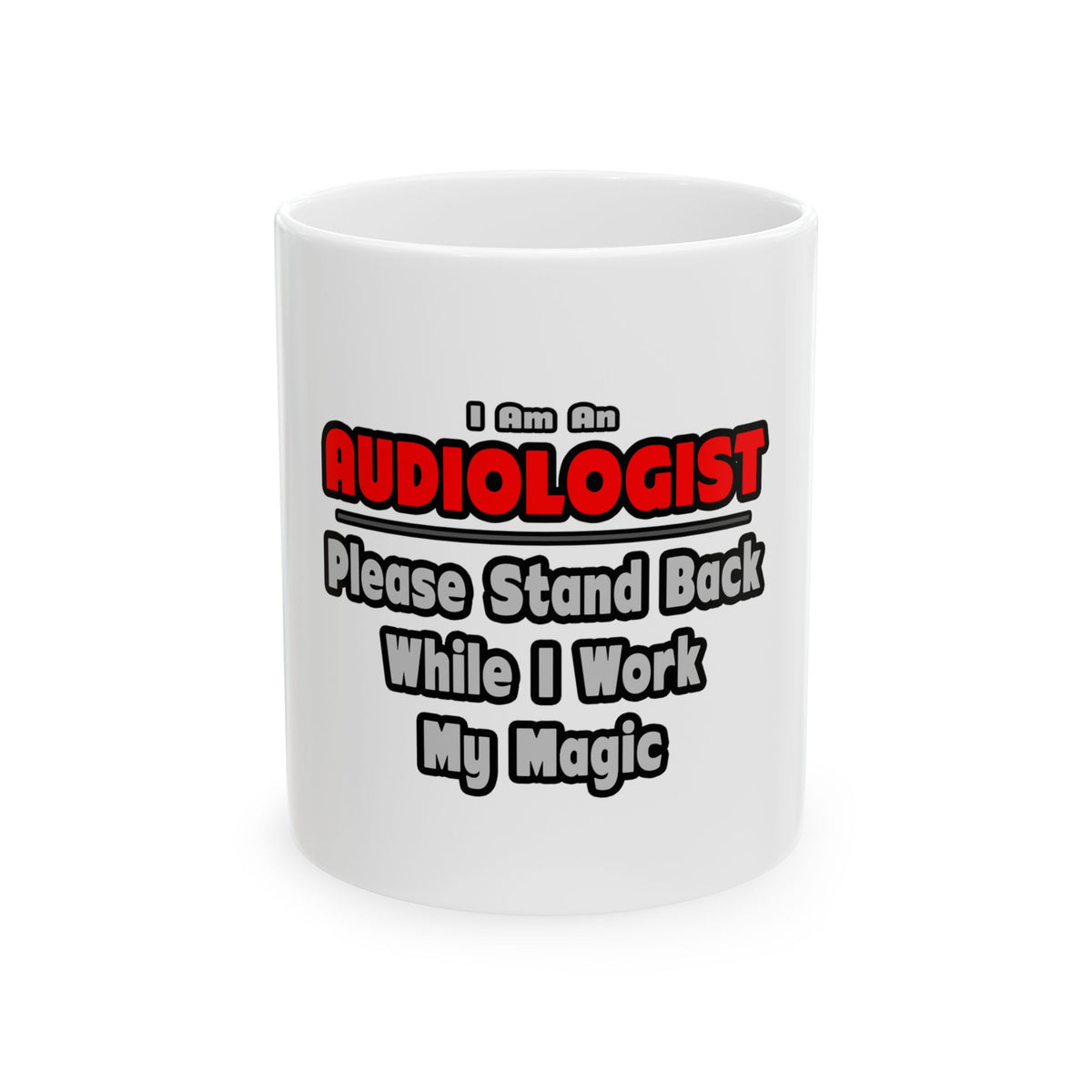Audiologist ... Stand Back ... Work My Magic - Ceramic Mug, (11oz, 15oz)
