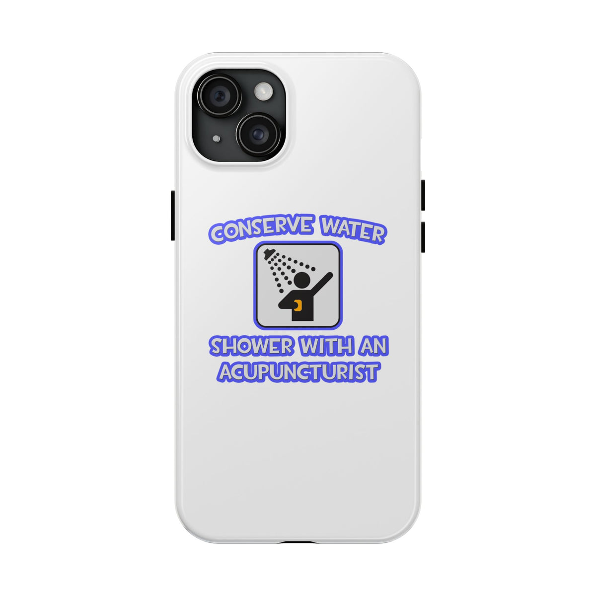 Conserve Water .. Shower With a Acupuncturist - Tough Phone Cases