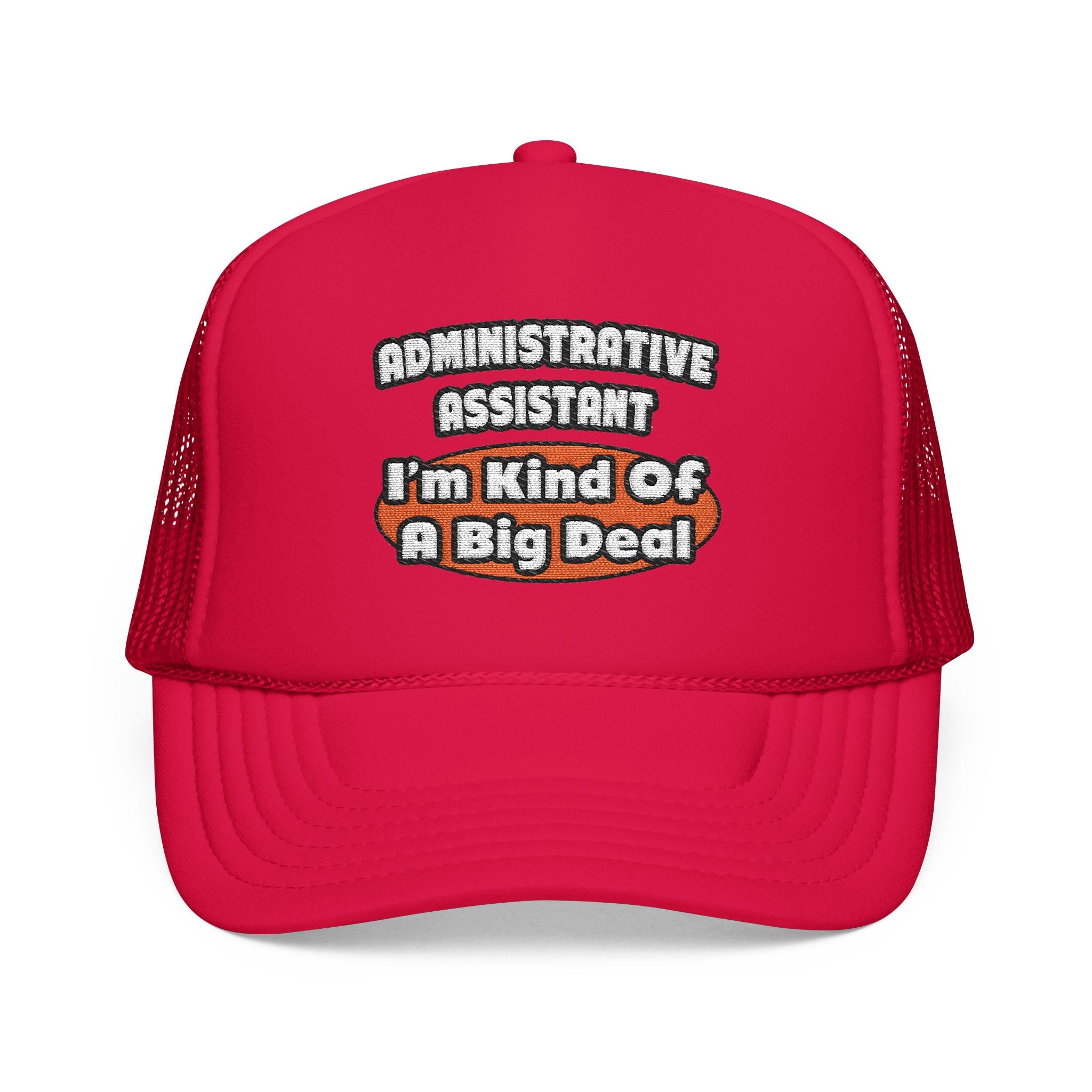 Administrative Assistant...Big Deal - Foam Trucker Hat