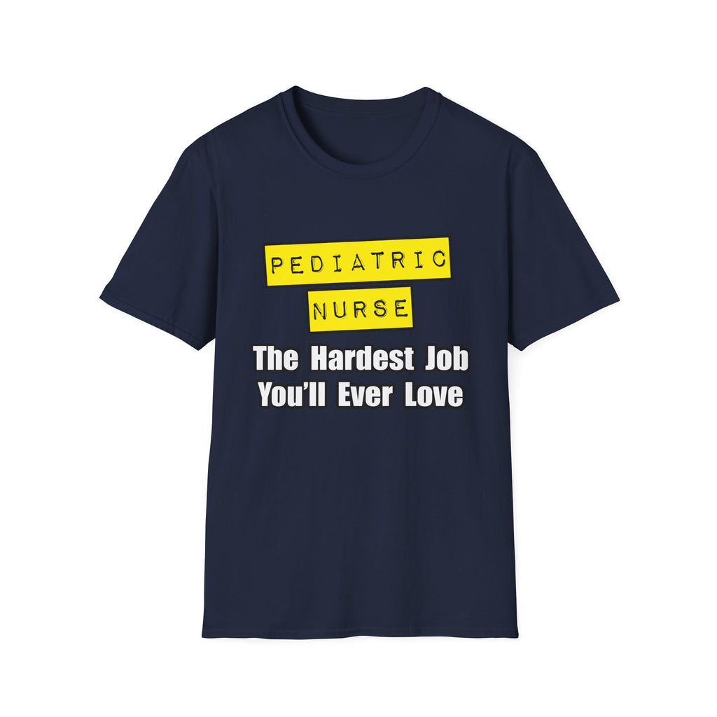 Pediatric Nurse...Hardest Job You'll Ever Love - Unisex Softstyle T-Shirt