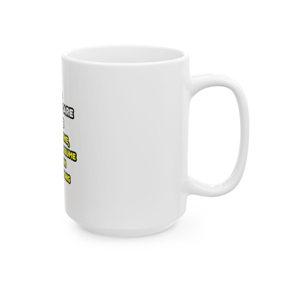 Funny Critical Care Nurse T Shirts and Gifts - Ceramic Mug, (11oz, 15oz)