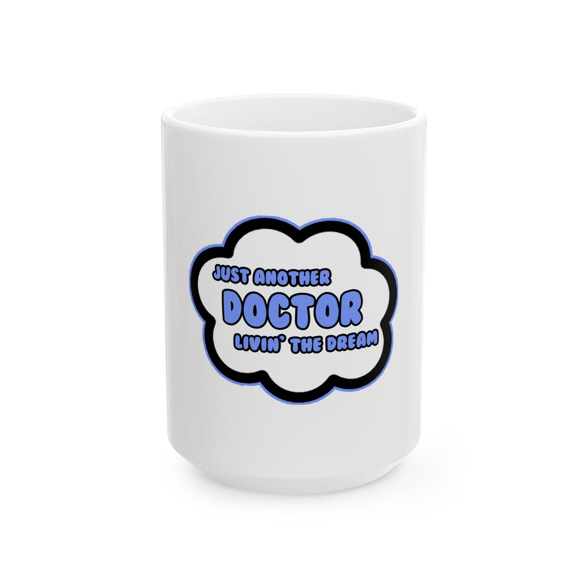 Doctor .. Livin' The Dream - Ceramic Mug, (11oz, 15oz)