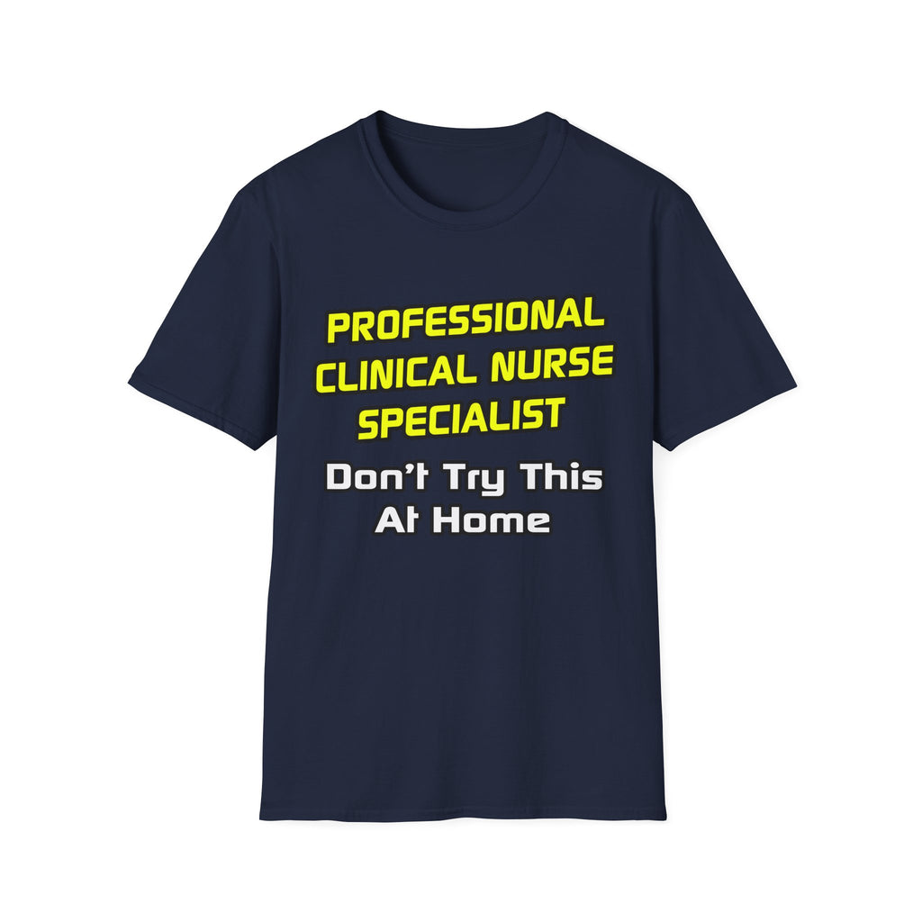 Professional Clinical Nurse Specialist .. Joke - Unisex Softstyle T-Shirt