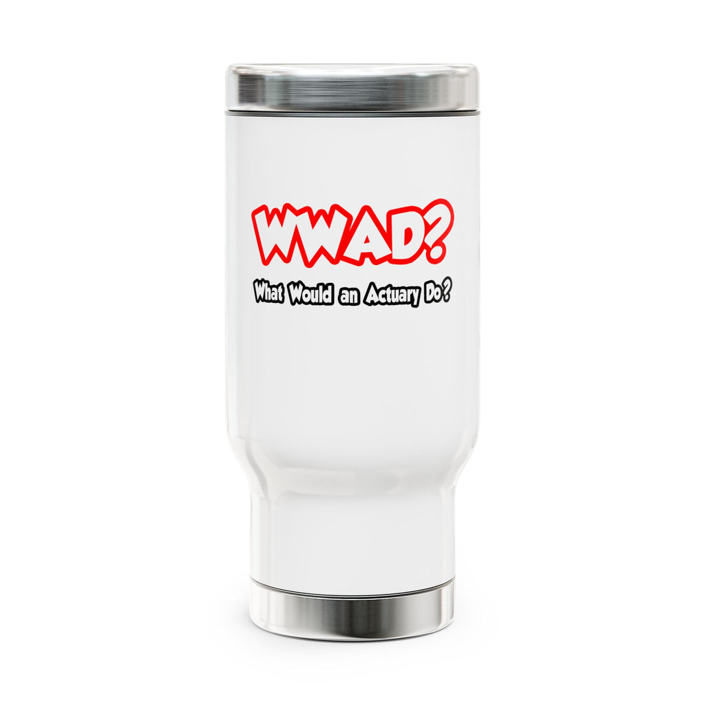 WWAD...What Would an Actuary Do - Stainless Steel Travel Mug with Handle, 14oz
