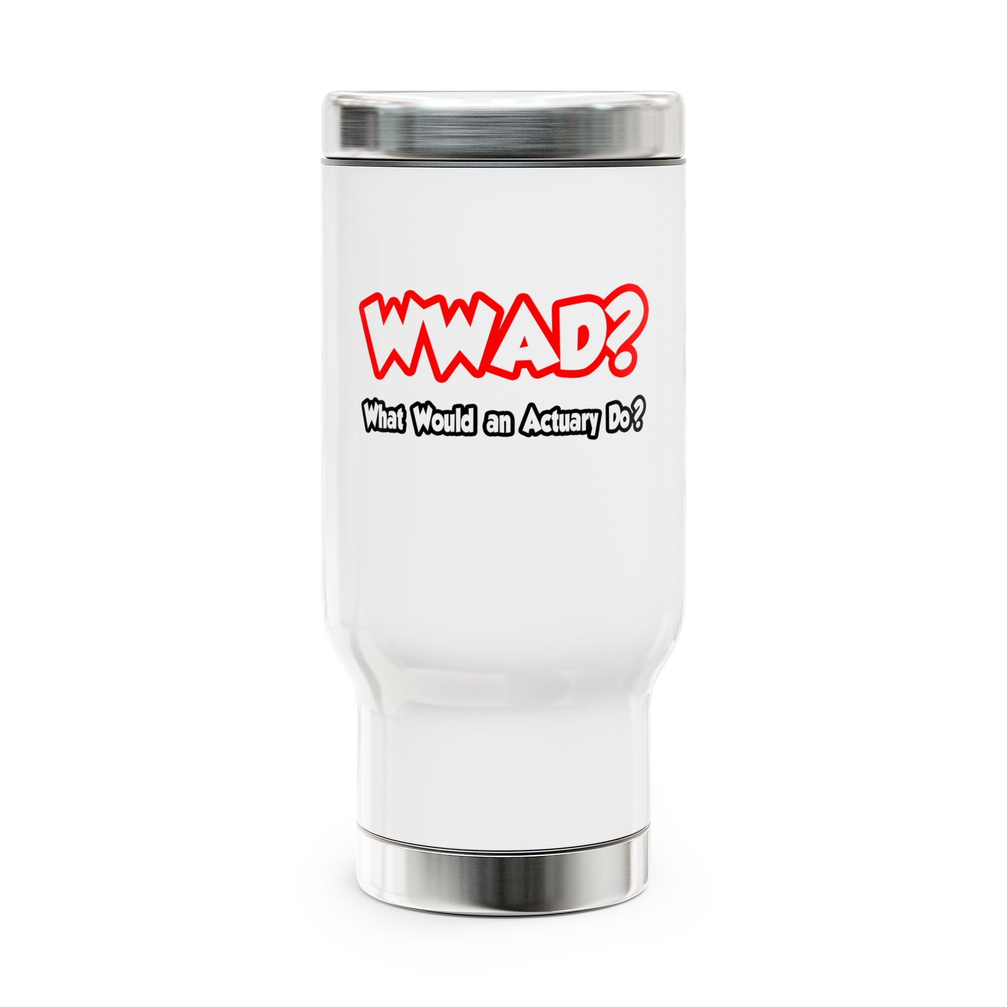 WWAD...What Would an Actuary Do - Stainless Steel Travel Mug with Handle, 14oz