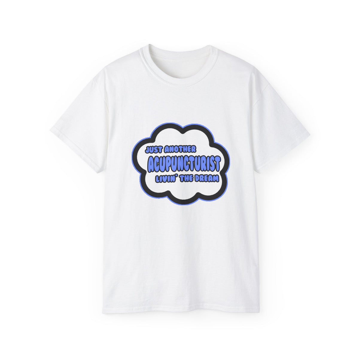 Acupuncturist .. Livin' The Dream - Unisex Ultra Cotton Tee