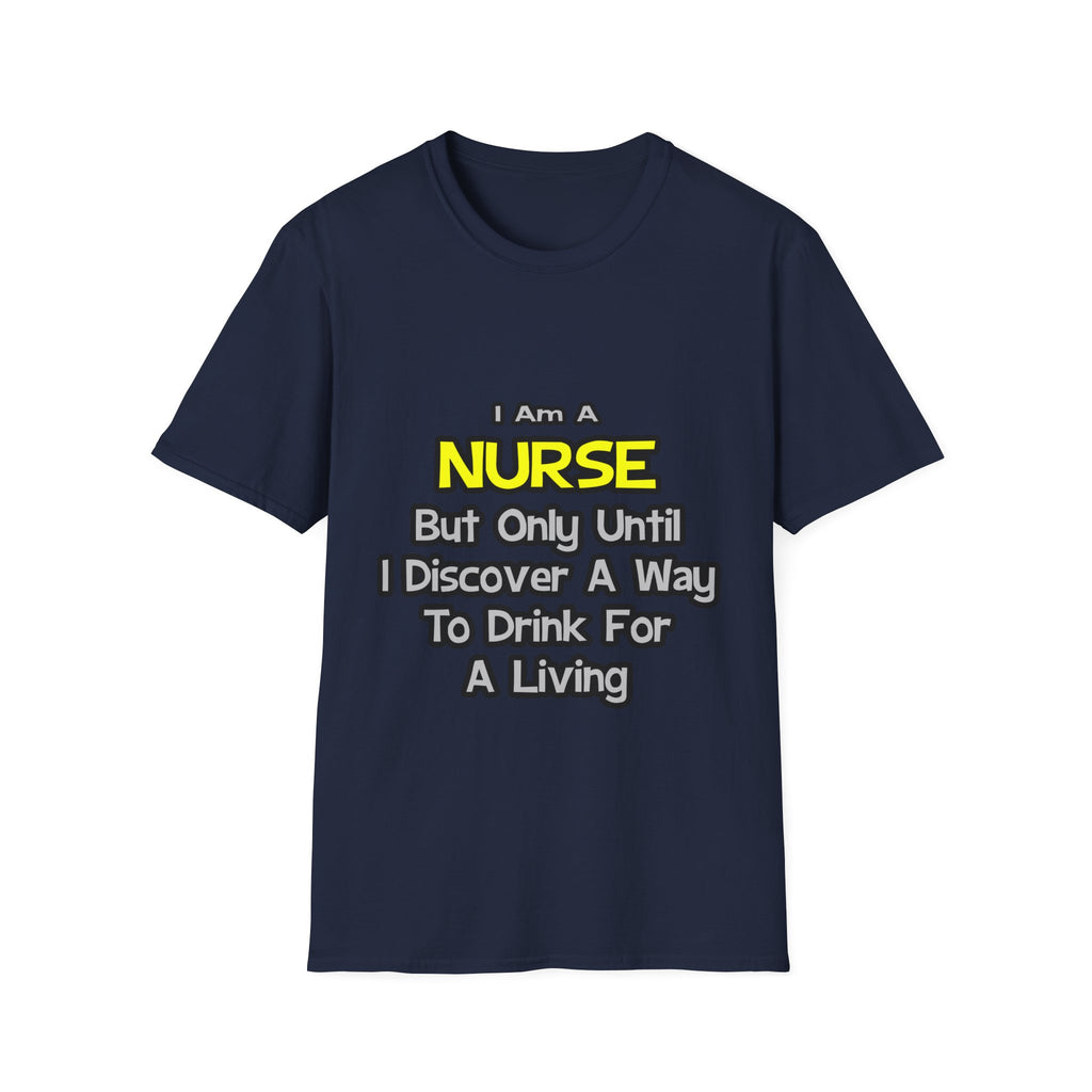 Nurse Joke .. Drink for a Living - Unisex Softstyle T-Shirt