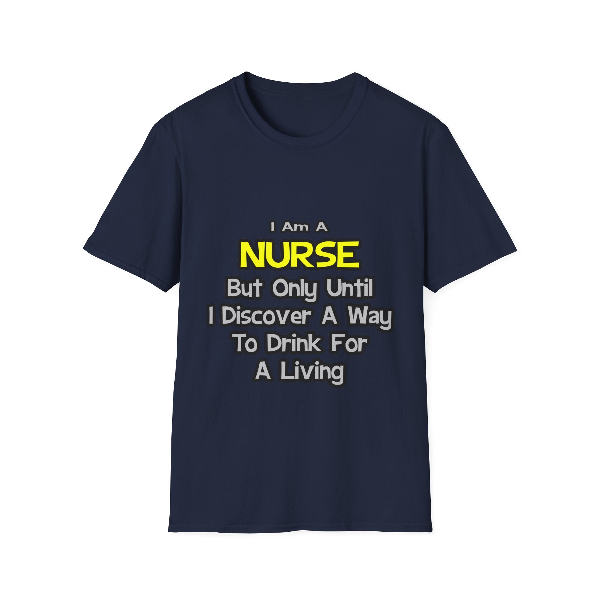 Nurse Joke .. Drink for a Living - Unisex Softstyle T-Shirt