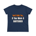 You'd Drink Too...Bartender - Women's Midweight Cotton Tee