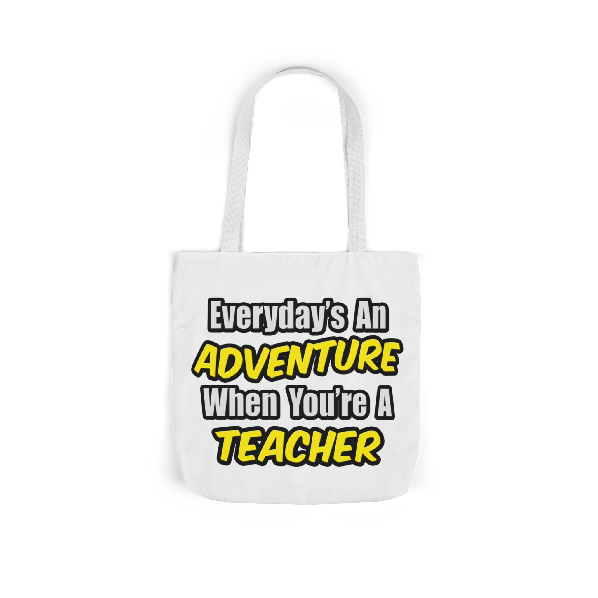 Everyday's An Adventure...Teacher - Canvas Tote Bag, 5-Color Straps