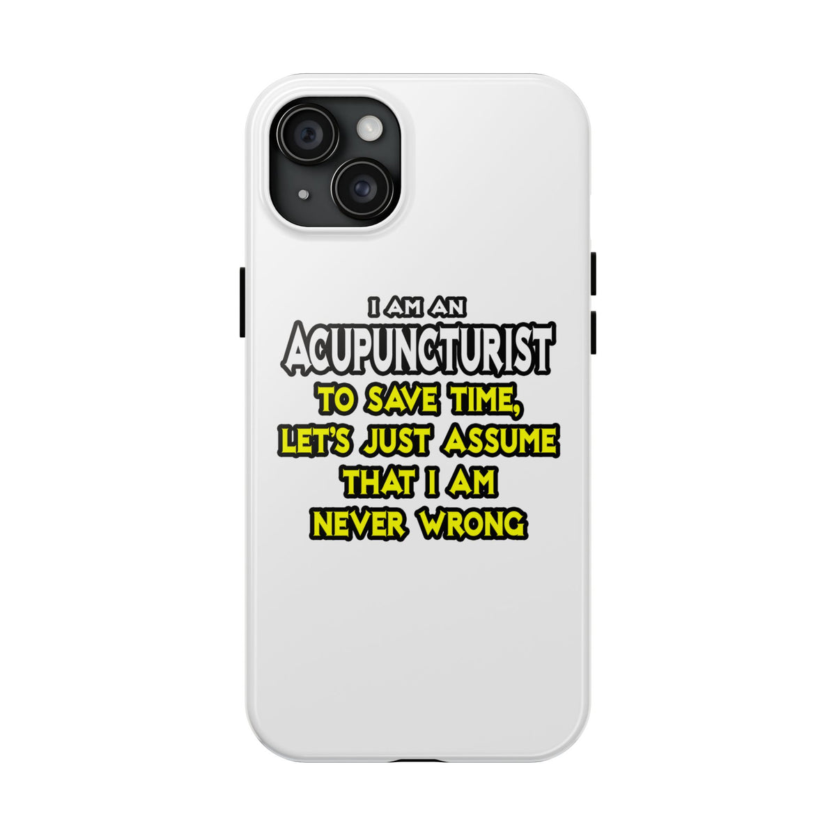 Acupuncturist .. Assume I Am Never Wrong - Tough Phone Cases