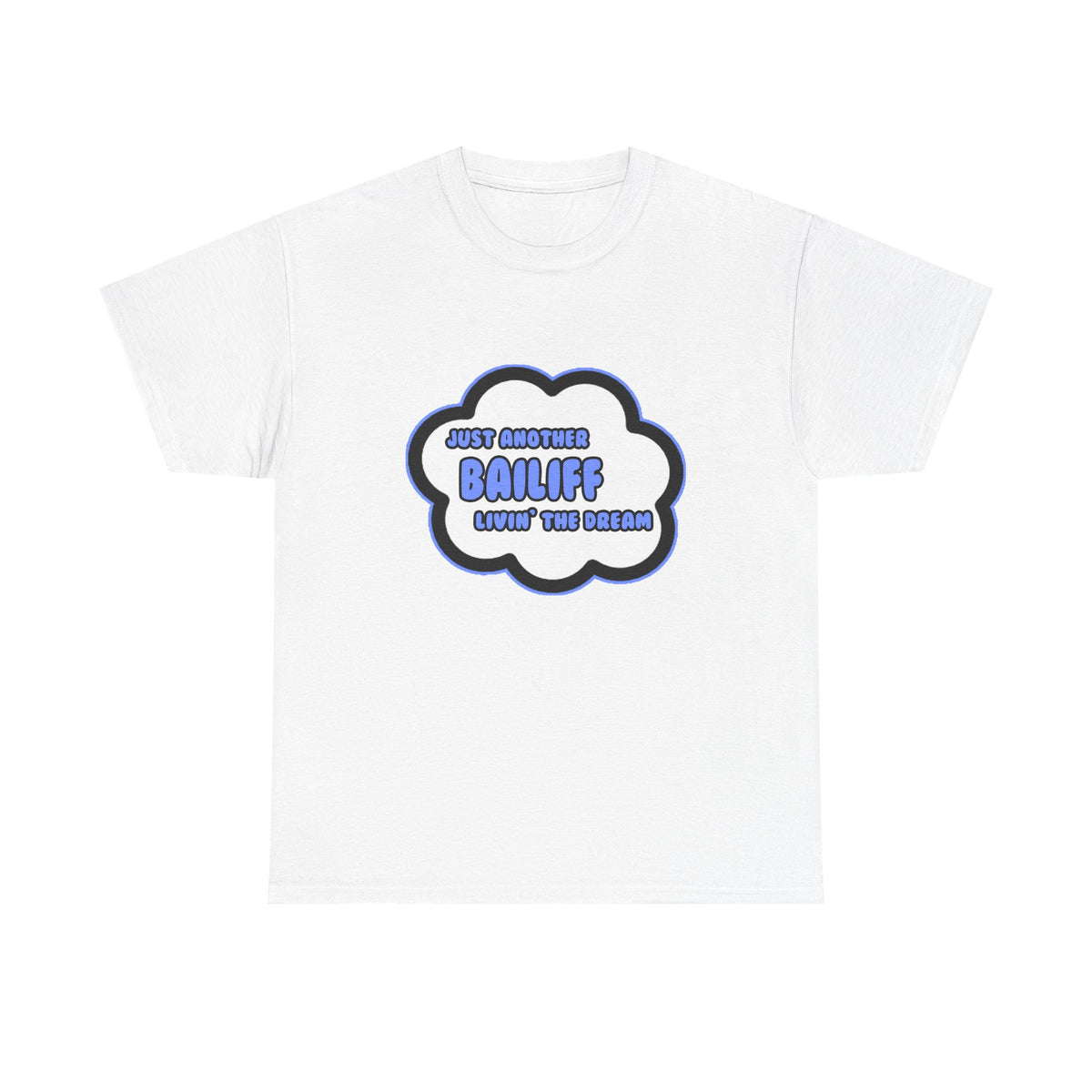 Bailiff .. Livin' The Dream - Unisex Heavy Cotton Tee